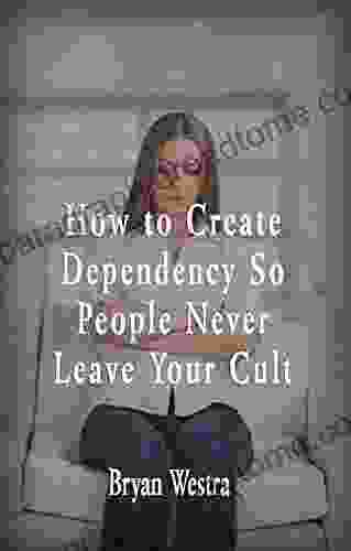 How To Create Dependency So People Never Leave Your Cult