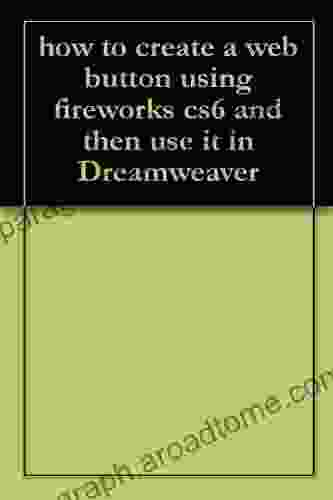 How To Create A Web Button Using Fireworks Cs6 And Then Use It In Dreamweaver