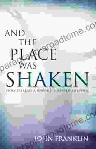 And The Place Was Shaken: How To Lead A Powerful Prayer Meeting