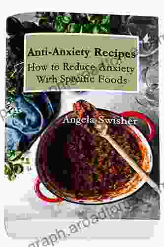 Anti Anxiety Recipes: How To Reduce Anxiety With Specific Foods