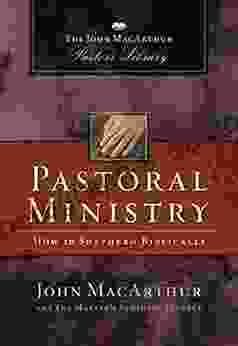 Pastoral Ministry: How To Shepherd Biblically (MacArthur Pastor S Library)