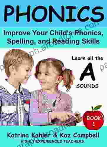 PHONICS Learn All The A SOUNDS 1: Improve Your Child S Phonics Spelling And Reading Skills Highly Experienced Teachers