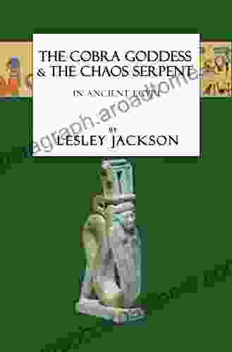 The Cobra Goddess The Chaos Serpent: In Ancient Egypt (Egyptian Gods And Goddesses)