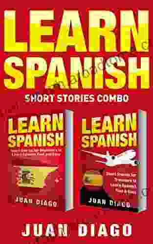 Learn Spanish: 2 in 1 Short Stories for Beginners to Learn Spanish Fast Easy Short Stories for Travelers to Learn Spanish Fast Easy