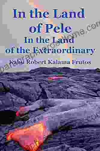 In the Land of Pele In the Land of the Extraordinary