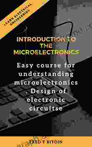 Introduction to the Microelectronics: Easy course for understanding microelectronics Design of electronic circuits (Learn electrical engineering)