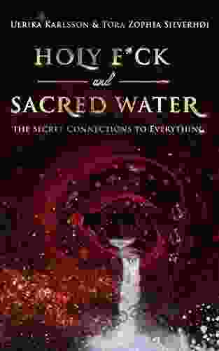 Holy F*ck and Sacred Water: The Secret Connections to Everything