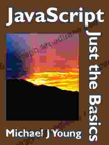 JavaScript: Just The Basics A Primer For The Complete Beginner