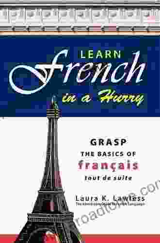 Learn French In A Hurry: Grasp The Basics Of Francais Tout De Suite