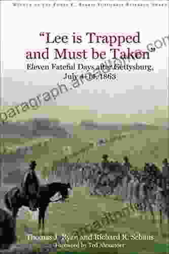 Lee Is Trapped And Must Be Taken : Eleven Fateful Days After Gettysburg July 4 14 1863