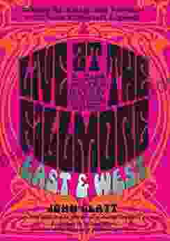 Live At The Fillmore East And West: Getting Backstage And Personal With Rock S Greatest Legends