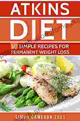 Atkins Diet: 50 Simple Recipes for Permanent Weight Loss