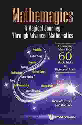 Mathemagics: A Magical Journey Through Advanced Mathematics Connecting More Than 60 Magic Tricks To High Level Math: A Magical Journey Through Advanced Than 60 Magic Tricks To High Level Math