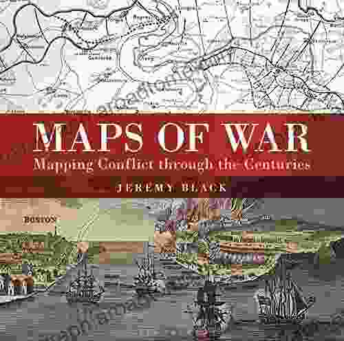 Maps Of War: Mapping Conflict Through The Centuries