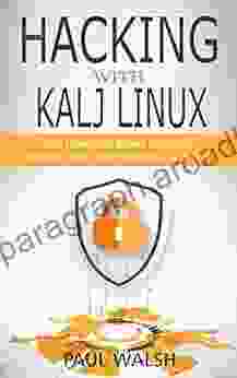 Hacking With Kali Linux: Learn Cybersecurity Network Hacking And Penetration Testing With The Best Linux For Hackers