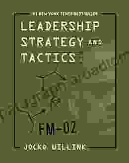 Leadership Strategy and Tactics: Field Manual