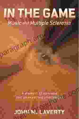 In The Game: Music And Multiple Sclerosis: A Memoir Of Success And Unexpected Challenges