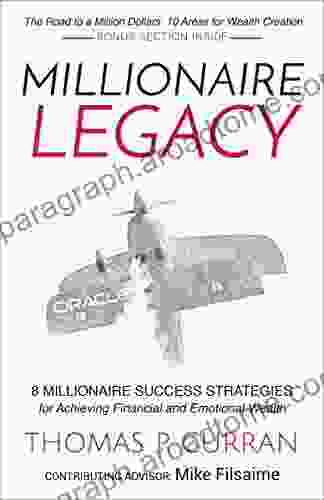 Millionaire Legacy: 8 Millionaire Success Strategies For Achieving Financial And Emotional Wealth