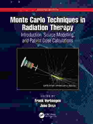 Monte Carlo Techniques In Radiation Therapy: Introduction Source Modelling And Patient Dose Calculations (Imaging In Medical Diagnosis And Therapy)