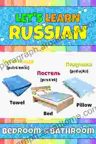 Let S Learn Russian: Bedroom Bathroom: My Russian Words Picture With English Translations Transcription Bilingual English/Russian For Kids Early Learning Russian Letters And Russian Words