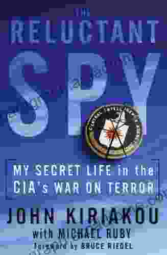 The Reluctant Spy: My Secret Life In The CIA S War On Terror