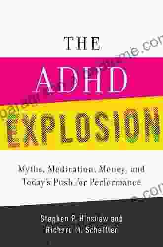 The ADHD Explosion: Myths Medication Money And Today S Push For Performance