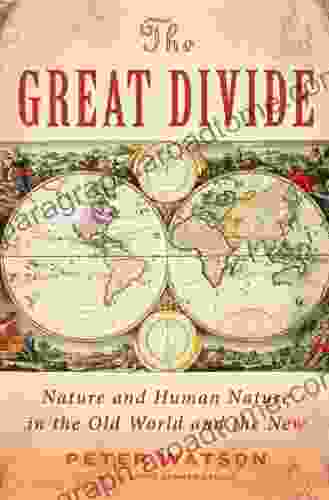 The Great Divide: Nature And Human Nature In The Old World And The New