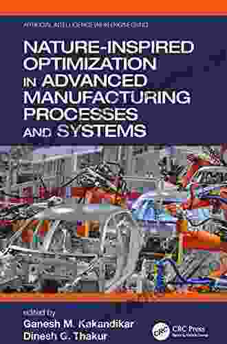 Nature Inspired Optimization In Advanced Manufacturing Processes And Systems (Artificial Intelligence (AI) In Engineering)