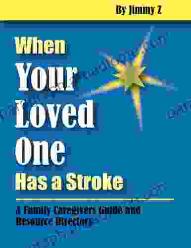 When Your Loved One Has A Stroke: A Family Caregiver Guide and Resource Directory (When Your Loved One Has 1)