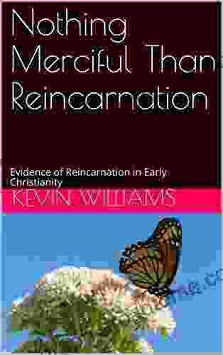 Nothing Merciful Than Reincarnation: Evidence of Reincarnation in Early Christianity