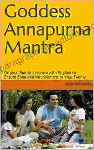 Goddess Annapurna Mantra: Original Sanskrit Mantra With English To Ensure Food And Nourishment To Your Family