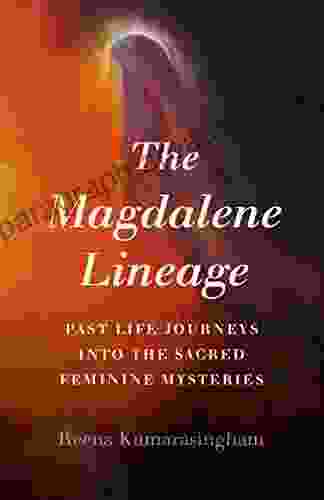 The Magdalene Lineage: Past Life Journeys into the Sacred Feminine Mysteries