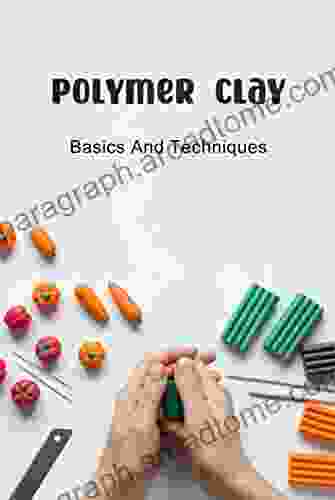 Polymer Clay: Basics And Techniques