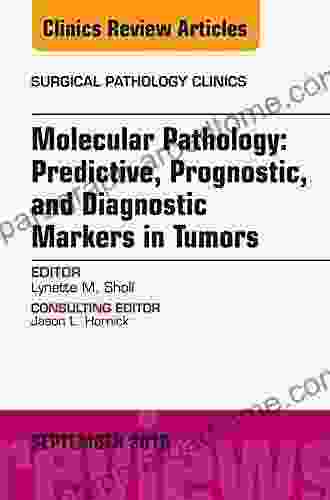 Molecular Pathology: Predictive Prognostic And Diagnostic Markers In Tumors An Issue Of Surgical Pathology Clinics (The Clinics: Internal Medicine 9)