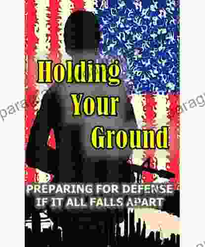 Holding Your Ground: Preparing for Defense if it all Falls Apart