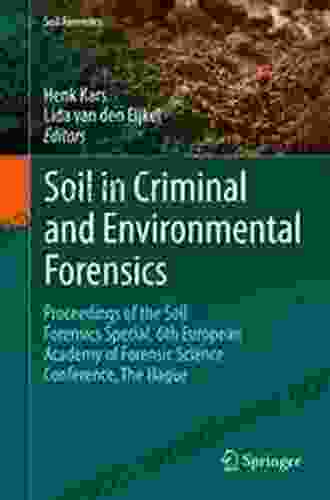 Soil in Criminal and Environmental Forensics: Proceedings of the Soil Forensics Special 6th European Academy of Forensic Science Conference The Hague