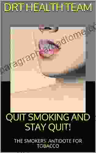 QUIT SMOKING AND STAY QUIT : THE SMOKERS ANTIDOTE FOR TOBACCO