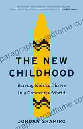 The New Childhood: Raising Kids To Thrive In A Connected World