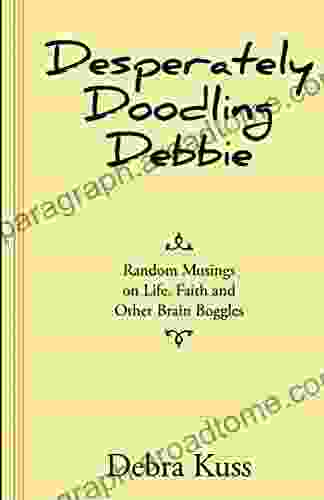 Desperately Doodling Debbie: Random Musings On Life Faith And Other Brain Boggles