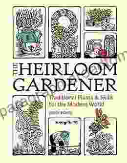 The Heirloom Gardener: Traditional Plants And Skills For The Modern World