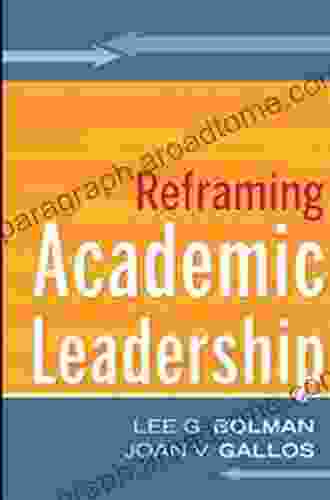 Reframing Academic Leadership Lee G Bolman