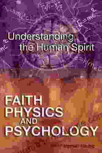 Faith Physics And Psychology: Rethinking Society And The Human Spirit