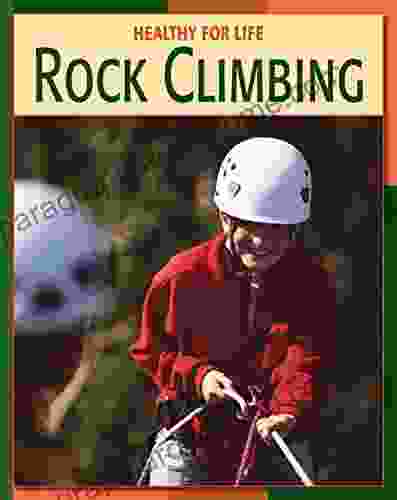 Rock Climbing (21st Century Skills Library: Healthy for Life)