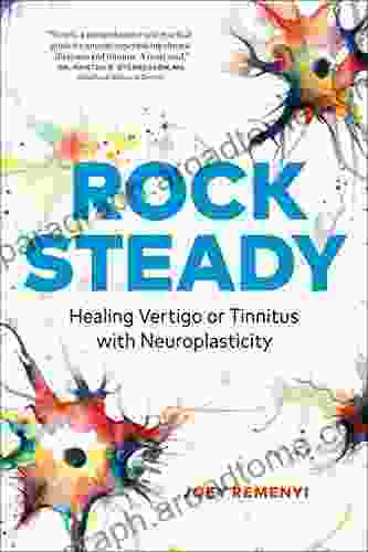 Rock Steady: Healing Vertigo or Tinnitus with Neuroplasticity