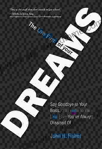 The Law Firm Of Your Dreams: Say Goodbye To Your Boss Say Hello To The Law Firm You Ve Always Dreamed Of