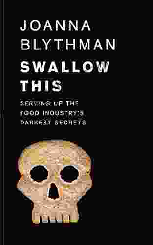 Swallow This: Serving Up The Food Industry S Darkest Secrets