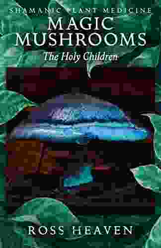 Shamanic Plant Medicine Magic Mushrooms: The Holy Children