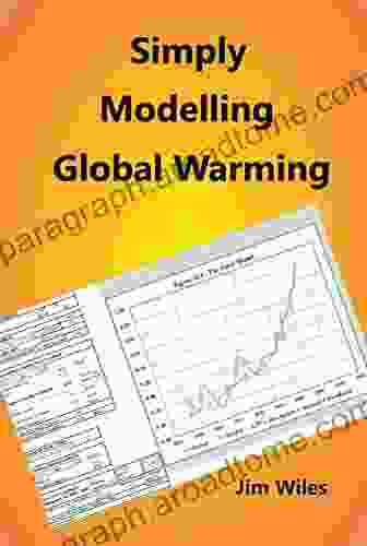 Simply Modelling Global Warming: Global Warming And Climate Change (Global Warming Handbook 2)