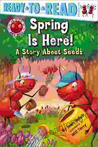 Spring Is Here : A Story About Seeds