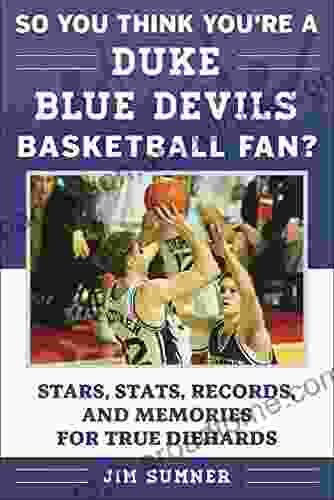 So You Think You re a Duke Blue Devils Basketball Fan?: Stars Stats Records and Memories for True Diehards (So You Think You re a Team Fan)